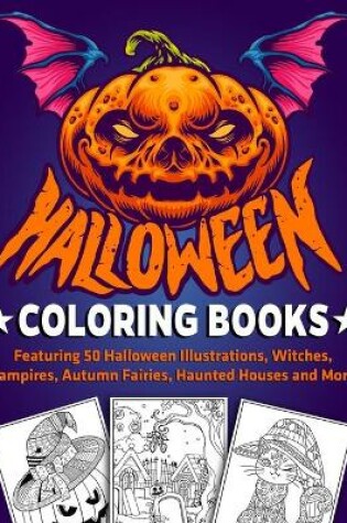 Cover of Halloween Coloring Books Featuring 50 Halloween Illustrations, Witches, Vampires, Autumn Fairies, Haunted Houses and More!