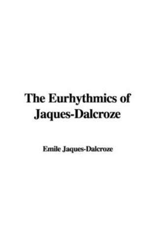 Cover of The Eurhythmics of Jaques-Dalcroze