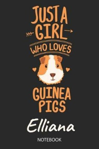 Cover of Just A Girl Who Loves Guinea Pigs - Elliana - Notebook