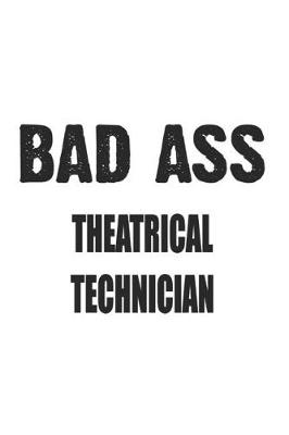 Book cover for Bad Ass Theatrical Technician