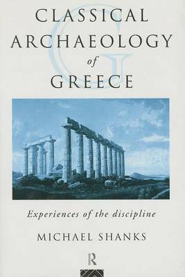 Book cover for The Classical Archaeology of Greece: Experiences of the Discipline