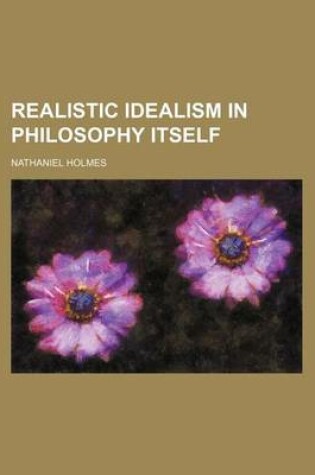 Cover of Realistic Idealism in Philosophy Itself (Volume 1)