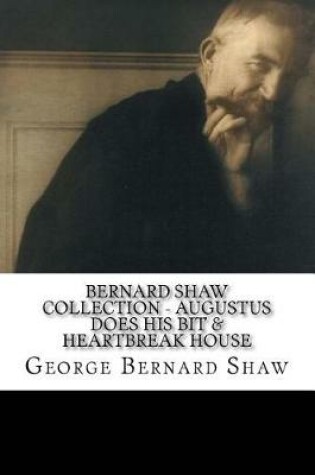 Cover of Bernard Shaw Collection - Augustus Does his Bit & Heartbreak House