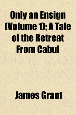 Book cover for Only an Ensign (Volume 1); A Tale of the Retreat from Cabul