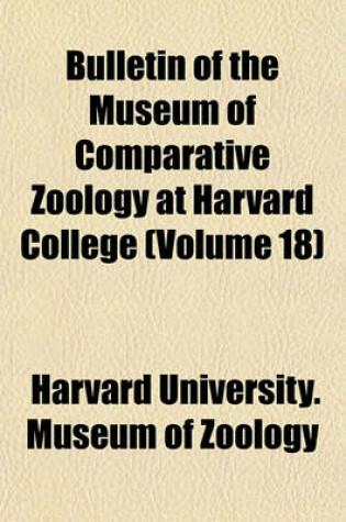 Cover of Bulletin of the Museum of Comparative Zoology at Harvard College (Volume 18)