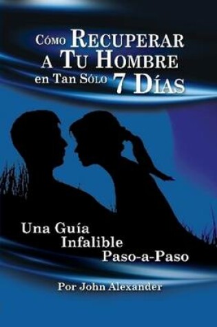 Cover of Cmo Recuperar a Tu Hombre En Tan Slo 7 Das