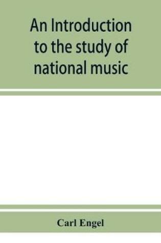 Cover of An introduction to the study of national music; comprising researches into popular songs, traditions, and customs