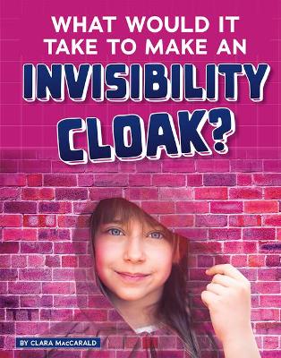 Book cover for What Would it Take to Make an Invisibility Cloak? (Sci-Fi Tech)