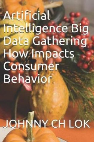 Cover of Artificial Intelligence Big Data Gathering How Impacts Consumer Behavior