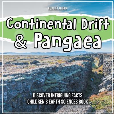 Book cover for Continental Drift & Pangaea Discover Intriguing Facts Children's Earth Sciences Book