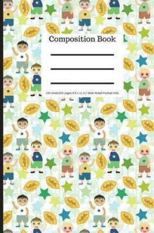 Cover of Composition Book 100 Sheet/200 Pages 8.5 X 11 In.-Wide Ruled Football Kids