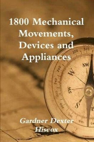 Cover of 1800 Mechanical Movements, Devices and Appliances