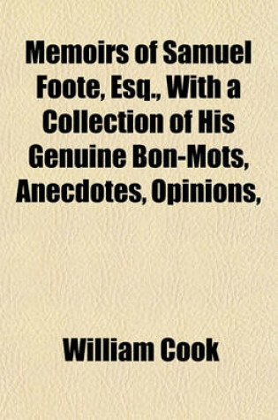 Cover of Memoirs of Samuel Foote, Esq., with a Collection of His Genuine Bon-Mots, Anecdotes, Opinions,