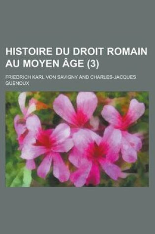 Cover of Histoire Du Droit Romain Au Moyen Age (3)