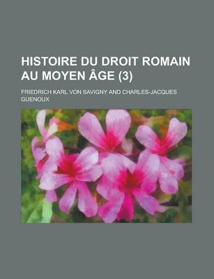 Book cover for Histoire Du Droit Romain Au Moyen Age (3)