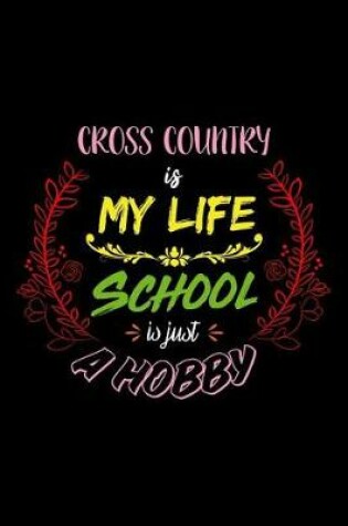 Cover of Cross Country Is My Life School Is Just A Hobby