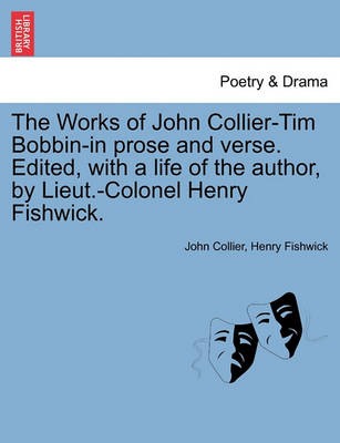 Book cover for The Works of John Collier-Tim Bobbin-In Prose and Verse. Edited, with a Life of the Author, by Lieut.-Colonel Henry Fishwick.