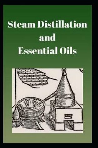 Cover of Steam Distillation and Essential Oils