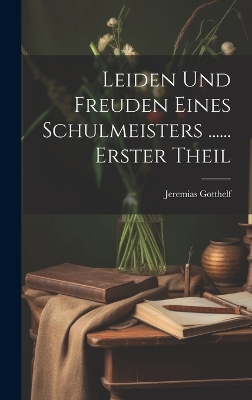 Book cover for Leiden Und Freuden Eines Schulmeisters ...... Erster Theil