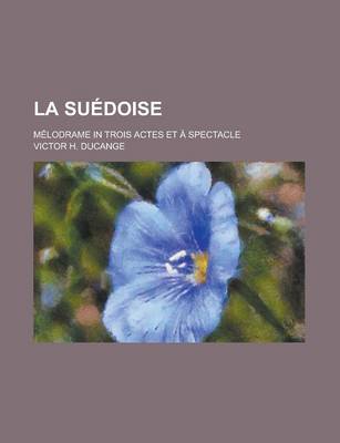 Book cover for La Suedoise; Melodrame in Trois Actes Et a Spectacle