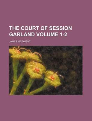 Book cover for The Court of Session Garland Volume 1-2