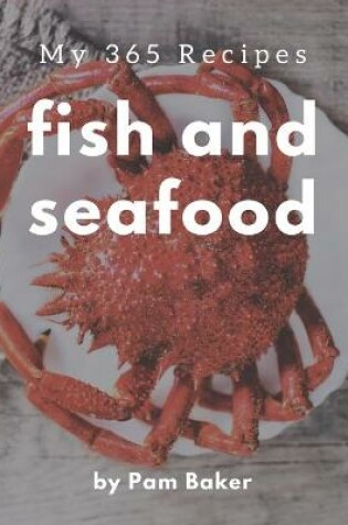 Cover of My 365 Fish And Seafood Recipes