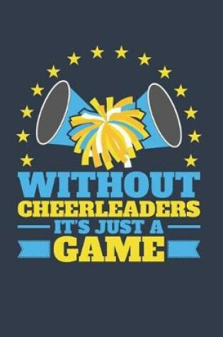 Cover of Without Cheerleaders It's Just A Game