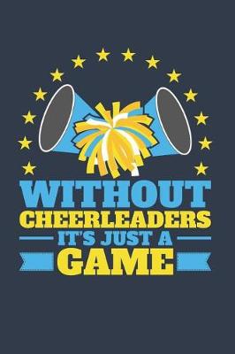 Book cover for Without Cheerleaders It's Just A Game