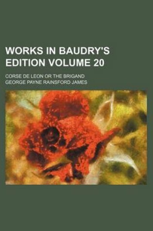 Cover of Works in Baudry's Edition Volume 20; Corse de Leon or the Brigand