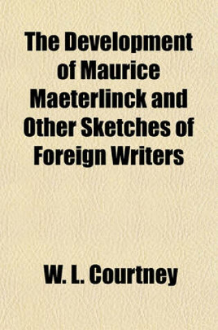 Cover of The Development of Maurice Maeterlinck and Other Sketches of Foreign Writers