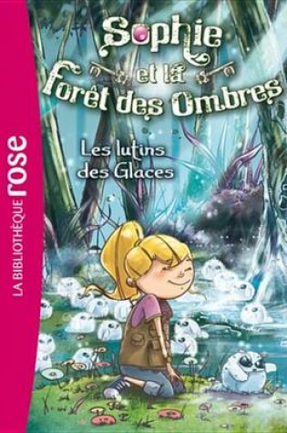 Cover of Sophie Et La Foret Des Ombres 05 - Les Lutins Des Glaces