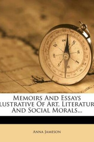 Cover of Memoirs and Essays Ilustrative of Art, Literature and Social Morals...