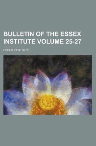 Cover of Bulletin of the Essex Institute Volume 25-27