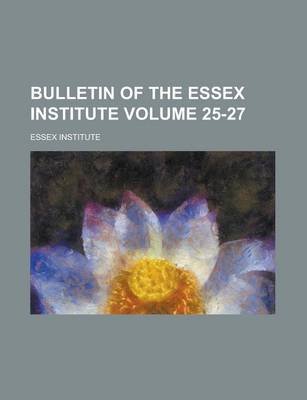 Book cover for Bulletin of the Essex Institute Volume 25-27