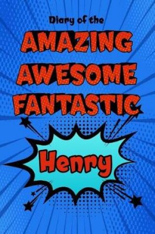 Cover of Diary of the Amazing Awesome Fantastic Henry