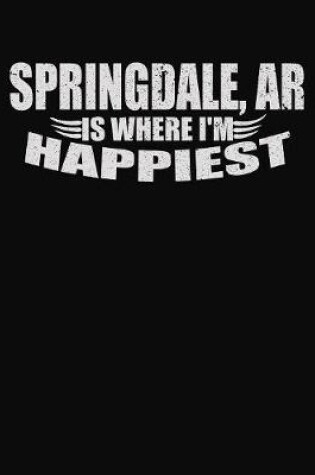 Cover of Springdale AR Is Where I'm Happiest