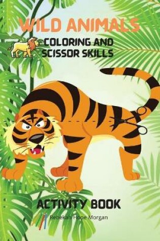 Cover of Wild Animals Coloring and Scissor Skills Activity Book