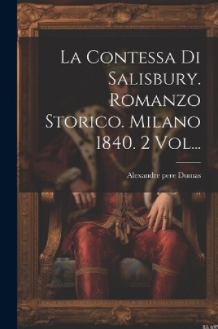 Cover of La Contessa Di Salisbury. Romanzo Storico. Milano 1840. 2 Vol...