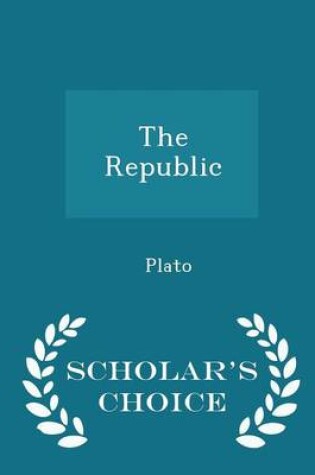 Cover of The Republic - Scholar's Choice Edition