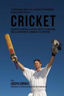 Book cover for Le Programme Complet De La Seance D'entrainement De Musculation Pour Le Cricket