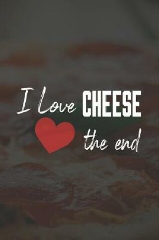 Cover of I Love Cheese The End