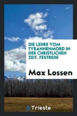 Book cover for Die Lehre Vom Tyrannenmord in Der Christlichen Zeit