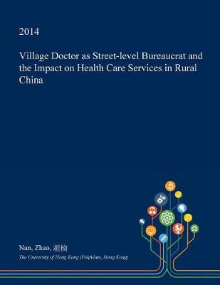 Book cover for Village Doctor as Street-Level Bureaucrat and the Impact on Health Care Services in Rural China