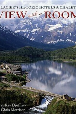 Cover of Glacier's Historic Hotels & Chalets: View with a Room