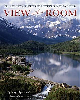 Book cover for Glacier's Historic Hotels & Chalets: View with a Room