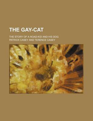 Book cover for The Gay-Cat; The Story of a Road-Kid and His Dog