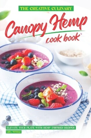 Cover of The Creative Culinary Canopy Hemp Cookbook