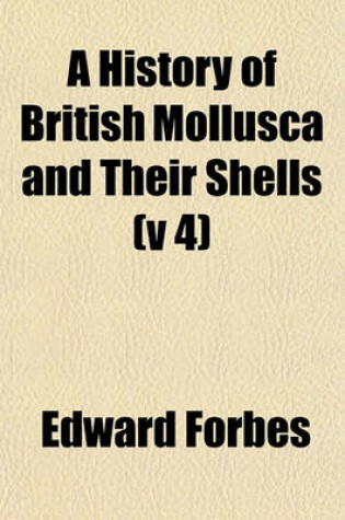 Cover of A History of British Mollusca and Their Shells (V 4)