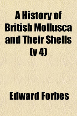 Book cover for A History of British Mollusca and Their Shells (V 4)