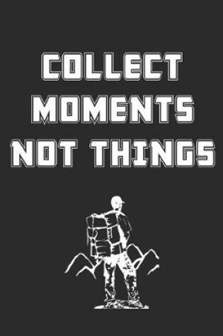 Cover of Collect Moments Not Things